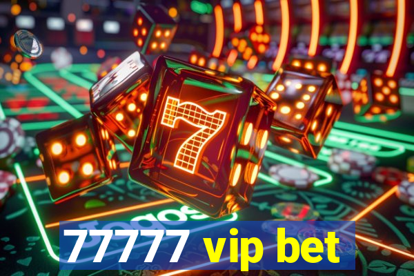 77777 vip bet